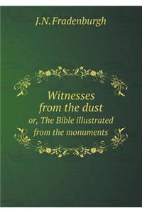 Witnesses from the Dust Or, the Bible Illustrated from the Monuments