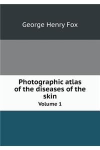 Photographic Atlas of the Diseases of the Skin Volume 1