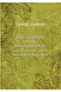 Russia's Railway Advance Into Central Asia Notes of a Journey from St. Petersburg to Samarkand