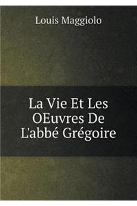 La Vie Et Les OEuvres De L'abbé Grégoire