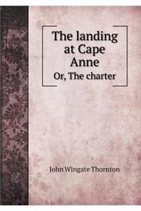 The Landing at Cape Anne Or, the Charter