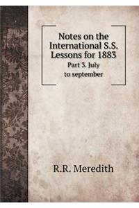 Notes on the International S.S. Lessons for 1883 Part 3. July to september