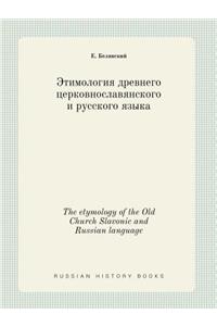 The etymology of the Old Church Slavonic and Russian language