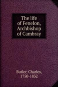 life of Fenelon, Archbishop of Cambray