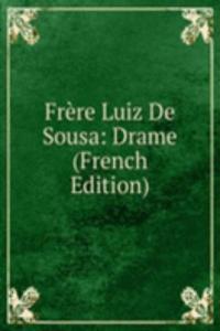 Frere Luiz De Sousa: Drame (French Edition)