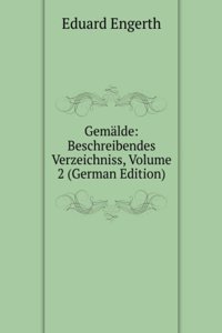 Gemalde: Beschreibendes Verzeichniss, Volume 2 (German Edition)