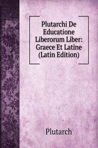 Plutarchi De Educatione Liberorum Liber: Graece Et Latine (Latin Edition)