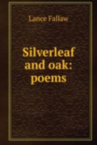 Silverleaf and oak: poems