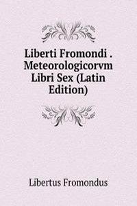Liberti Fromondi . Meteorologicorvm Libri Sex (Latin Edition)