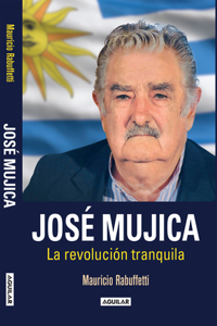 José Mujica: La Revolución Tranquila / Jose Mujica. the Calm Revolution