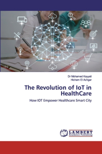 Revolution of IoT in HealthCare