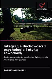 Integracja duchowości z psychologią i etyką zawodową