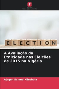 A Avaliação da Etnicidade nas Eleições de 2015 na Nigéria