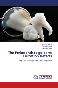 Periodontist's guide to Furcation Defects