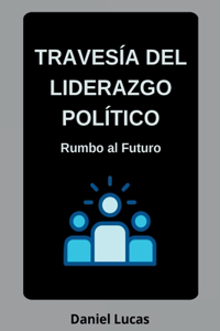 Traves a Del Liderazgo Pol tico