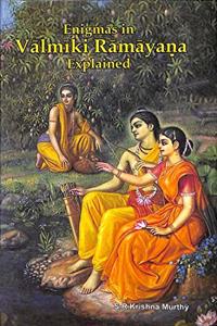 Enigmas in Valmiki Ramayana Explained