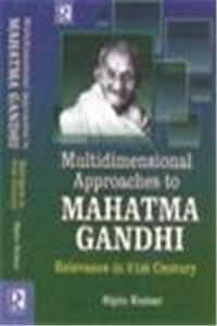 Multidimensonal Approaches to Mahatma Gandhi: Relevance in 21st Century