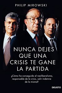 Nunca dejes que una crisis te gane la partida: Â¿Como ha conseguido el neoliberalismo, responsable de la crisis, salir indemne de la misma?