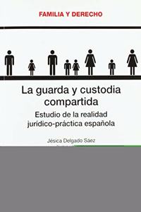 La guarda y custodia compartida: Estudio de la realidad juridico-practica espanola