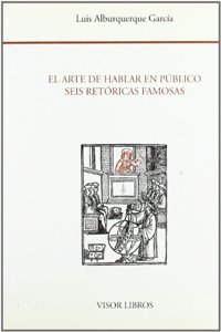 El arte de hablar en pu blico: Seis reto ricas famosas del siglo XVI : Nebrija, Salinas, G. Matamoros, Sua rez, Segura y Guzma n (Biblioteca filolo gica hispana) (Spanish Edition)