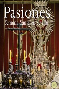 Pasiones / Passions: Semana Santa en Sevilla / Holy Week in Sevilla