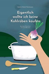 Eigentlich wollte ich keine Kohlruben kaufen