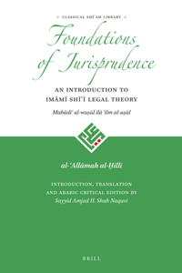 Foundations of Jurisprudence - An Introduction to Imāmī Shīʿī Legal Theory