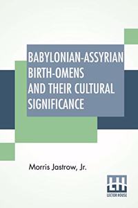 Babylonian-Assyrian Birth-Omens And Their Cultural Significance