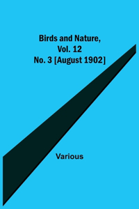 Birds and Nature, Vol. 12 No. 3 [August 1902]