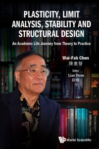 Plasticity, Limit Analysis, Stability and Structural Design: An Academic Life Journey from Theory to Practice