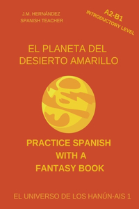 Planeta del Desierto Amarillo (A2-B1 Introductory Level) -- Spanish Graded Readers with Explanations of the Language