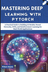Mastering Deep Learning with PyTorch