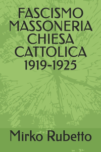 Fascismo Massoneria Chiesa Cattolica 1919-1925