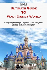 2023 Ultimate Guide TO Walt Disney World
