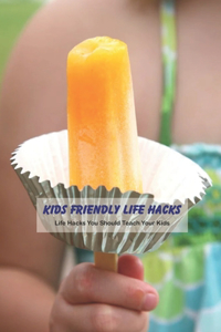 Kids Friendly Life Hacks