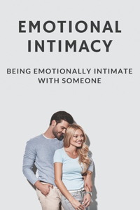 Emotional Intimacy: Being Emotionally Intimate With Someone: Psychodynamic Definition