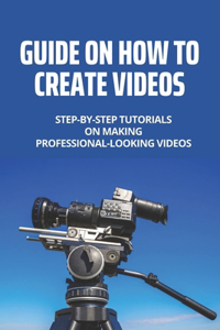 Guide On How To Create Videos