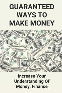 Guaranteed Ways To Make Money