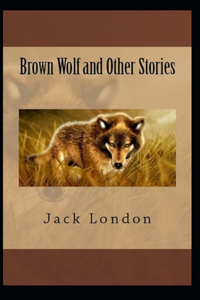 Brown Wolf and Other Stories Annotated