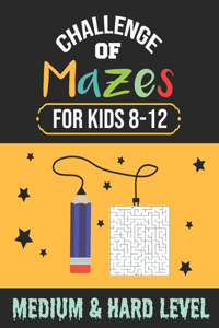 Challenge of Mazes for Kids 8-12 Medium & Hard Level