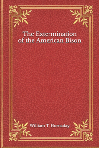 The Extermination of the American Bison