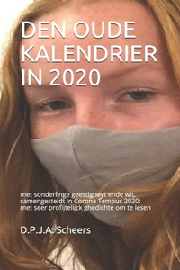 Den Oude Kalendrier in 2020: met sonderlinge geestigheyt ende wit, samengesteldt in Corona Tempus 2020: met seer profijtelijck ghedichte om te lesen