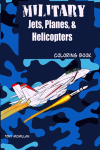 Military Jets, Planes, & Helicopters: Coloring Book