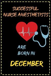 successful nurse anesthetists are born in December - journal notebook birthday gift for nurses - mother's day gift