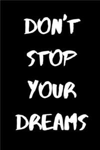 Don't Stop Your Dreams Notebook