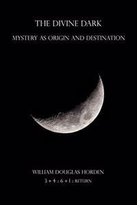 Divine Dark: Mystery as Origin and Destination