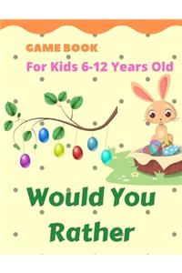Would you Rather Game Book for Kids 6-12 Years Old