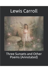 Three Sunsets and Other Poems (Annotated)