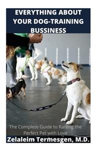 Everything about Your Dog-Training Bussiness