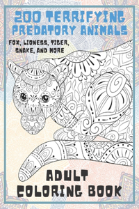 200 Terrifying Predatory Animals - Adult Coloring Book - Fox, Lioness, Tiger, Snake, and more